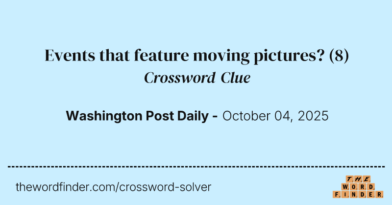 Events that feature moving pictures? crossword clue image