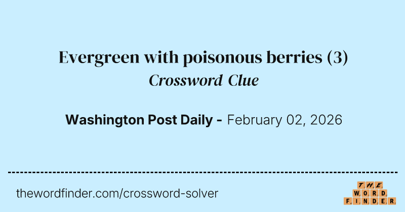 Evergreen with poisonous berries crossword clue image