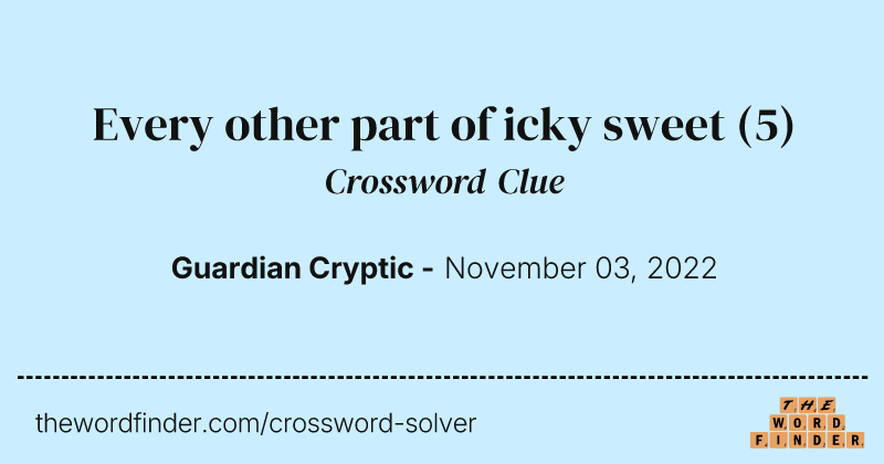 Every other part of icky sweet crossword clue image