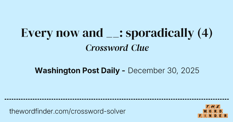 Every now and __: sporadically crossword clue image