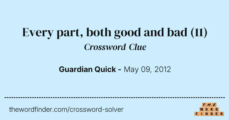 Every part, both good and bad crossword clue image