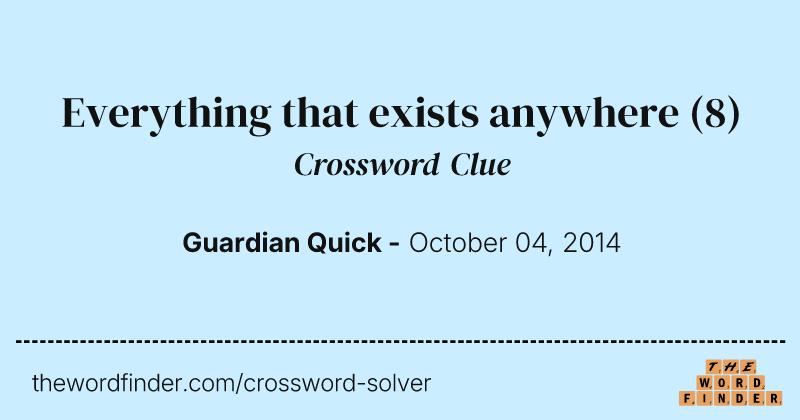 Everything that exists anywhere crossword clue image