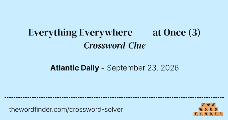 Everything Everywhere ___ at Once crossword clue image