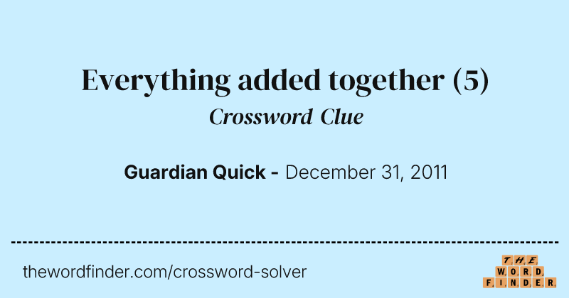 Everything added together crossword clue image