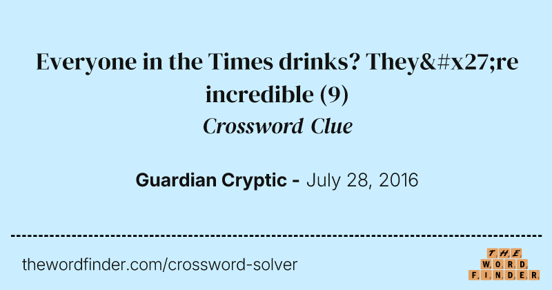 Everyone in the Times drinks? They're incredible crossword clue image