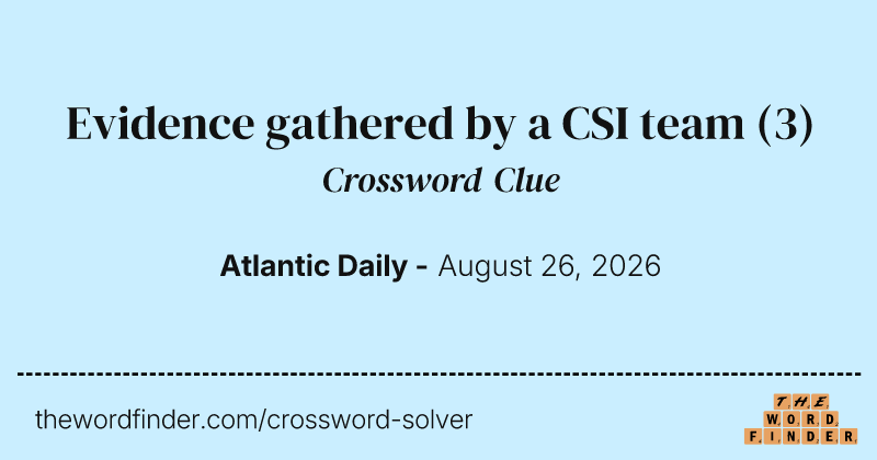 Evidence gathered by a CSI team crossword clue image