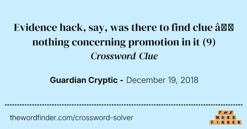 Evidence hack, say, was there to find clue — nothing concerning promotion in it crossword clue image