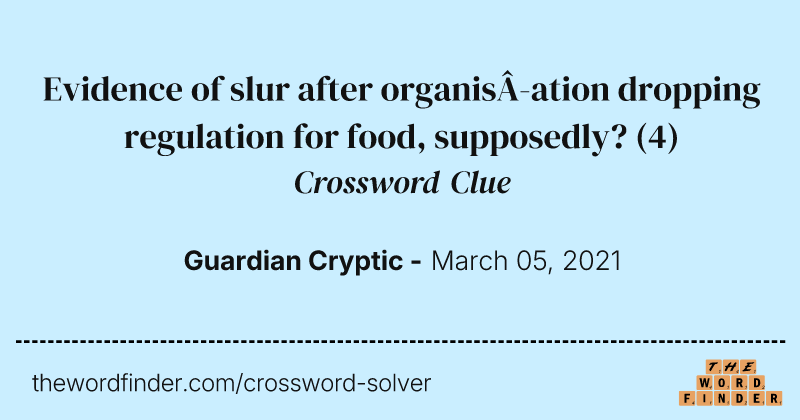 Evidence of slur after organisation dropping regulation for food, supposedly? crossword clue image