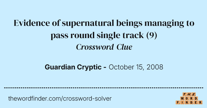 Evidence of supernatural beings managing to pass round single track crossword clue image