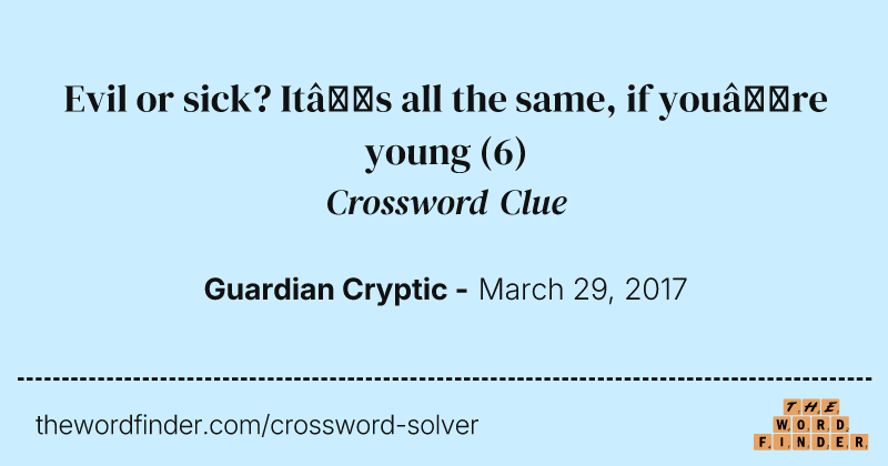 Evil or sick? It’s all the same, if you’re young crossword clue image