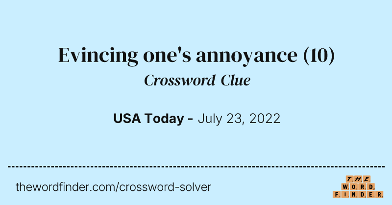 Evincing one's annoyance crossword clue image