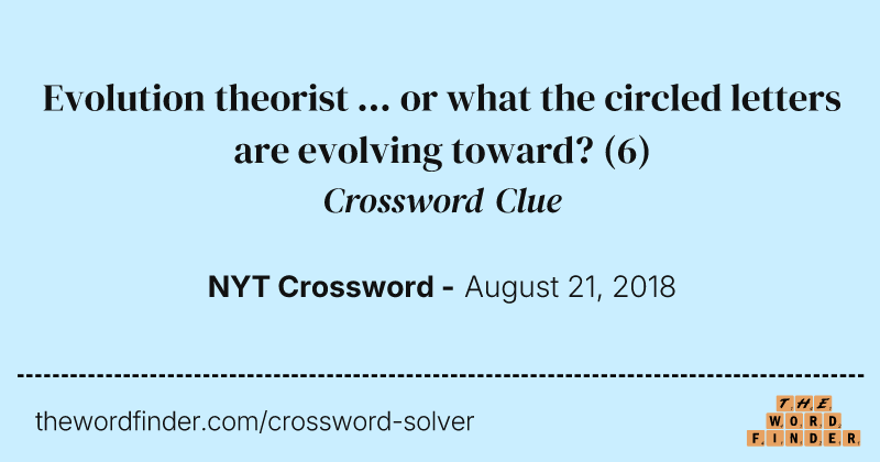 Evolution theorist ... or what the circled letters are evolving toward? crossword clue image