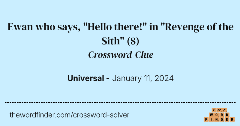 Ewan who says, "Hello there!" in "Revenge of the Sith" crossword clue image