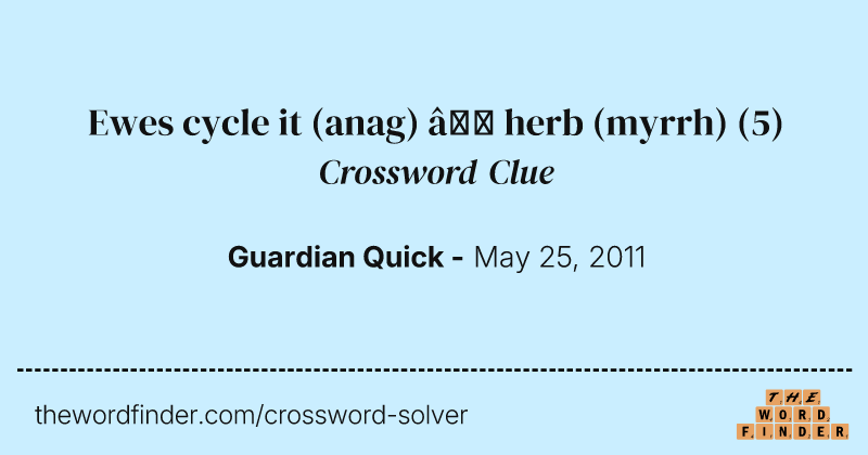 Ewes cycle it (anag) — herb (myrrh) crossword clue image