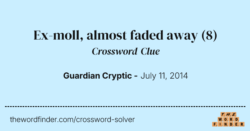 Ex-moll, almost faded away crossword clue image