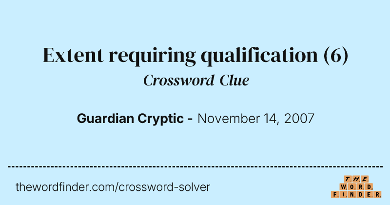 Extent requiring qualification crossword clue image
