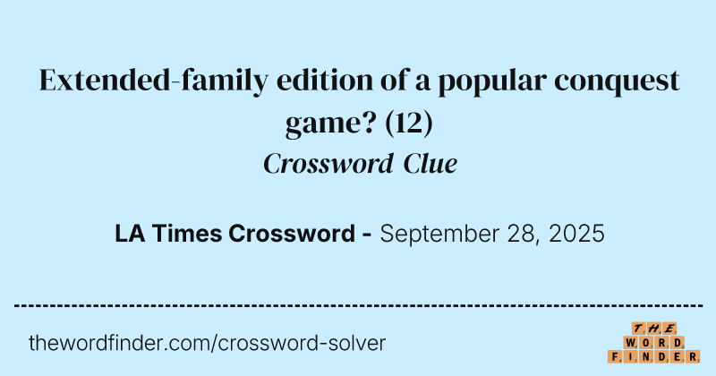 Extended-family edition of a popular conquest game? crossword clue image