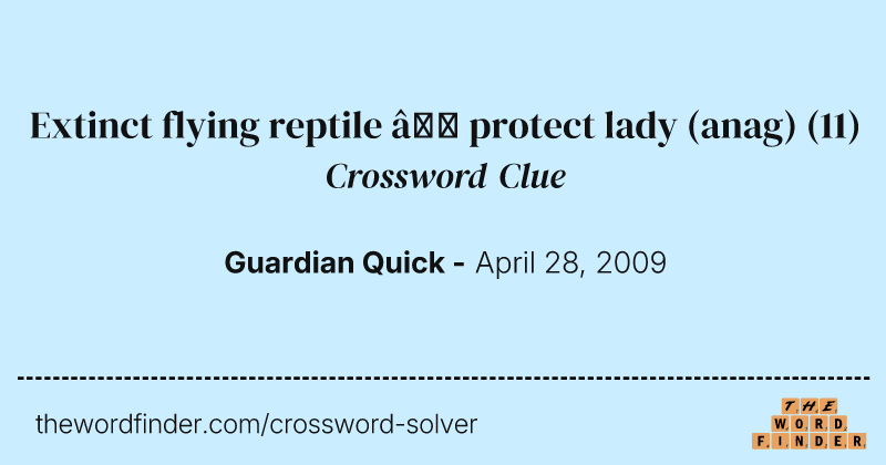 Extinct flying reptile — protect lady (anag) crossword clue image