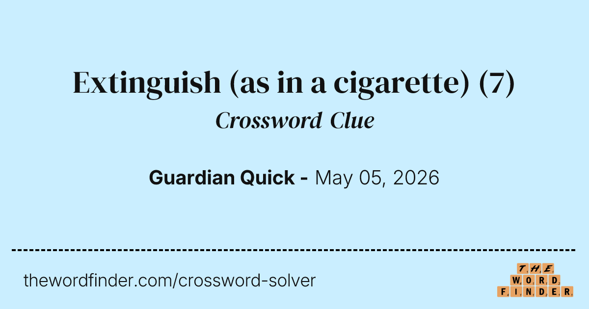 relatives get into cigarette counterfeiting crossword clue Extinguish (as in a cigarette) — Crossword Clue