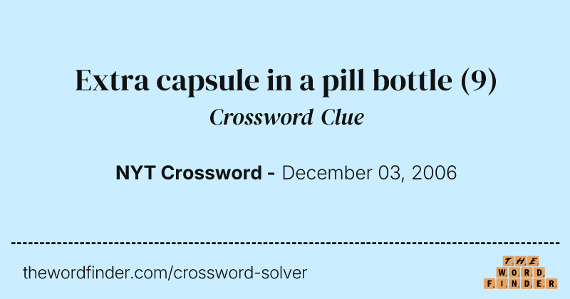 Extra capsule in a pill bottle crossword clue image