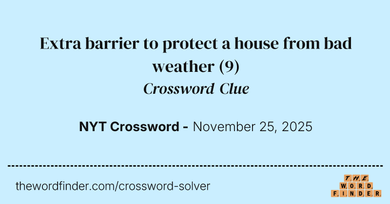 Extra barrier to protect a house from bad weather crossword clue image