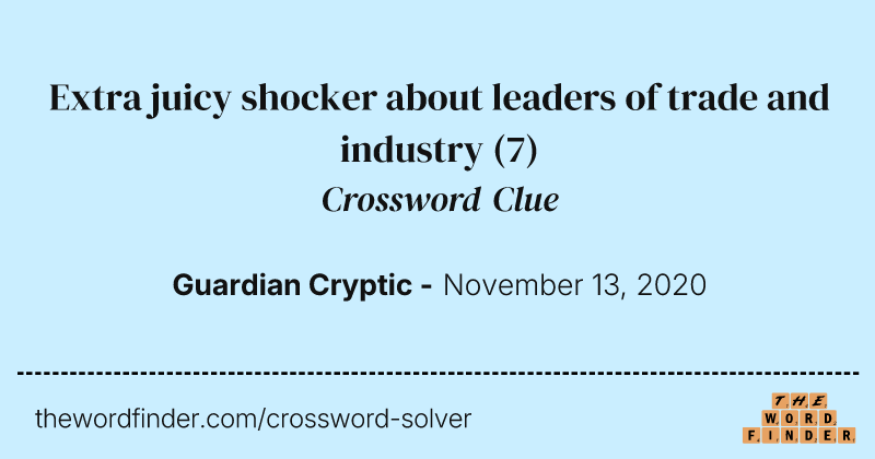 Extra juicy shocker about leaders of trade and industry crossword clue image