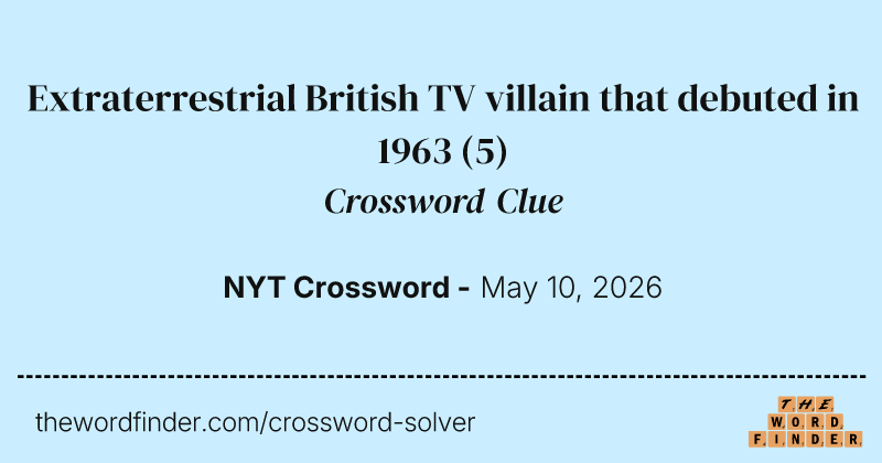 Extraterrestrial British TV villain that debuted in 1963 crossword clue image