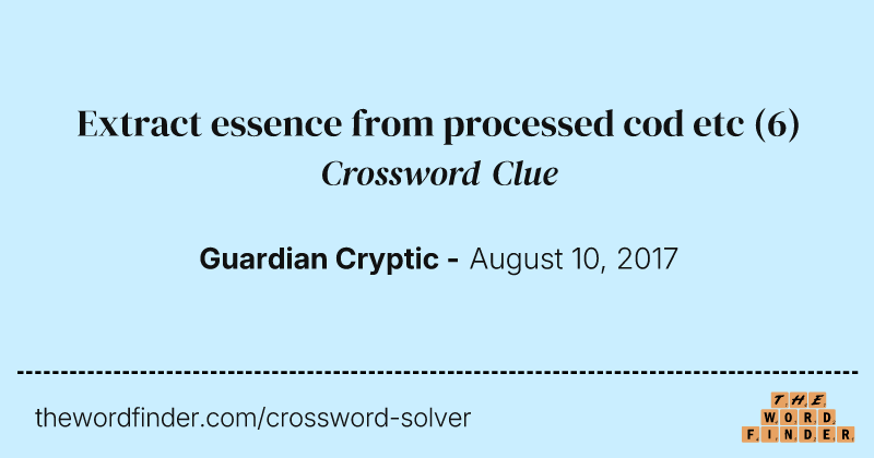 Extract essence from processed cod etc crossword clue image
