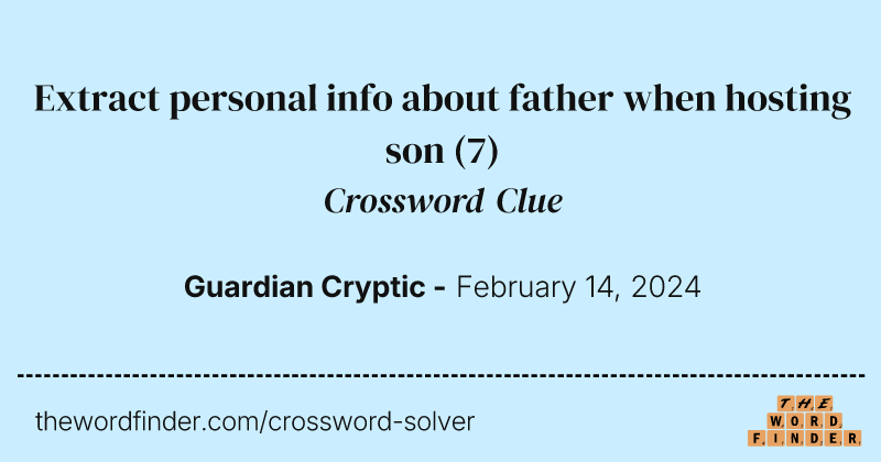 Extract personal info about father when hosting son crossword clue image
