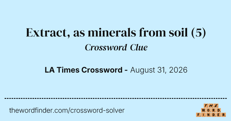 Extract, as minerals from soil crossword clue image