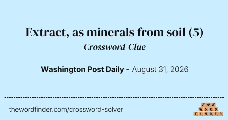 Extract, as minerals from soil crossword clue image