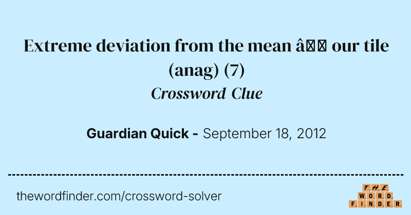 Extreme deviation from the mean — our tile (anag) crossword clue image