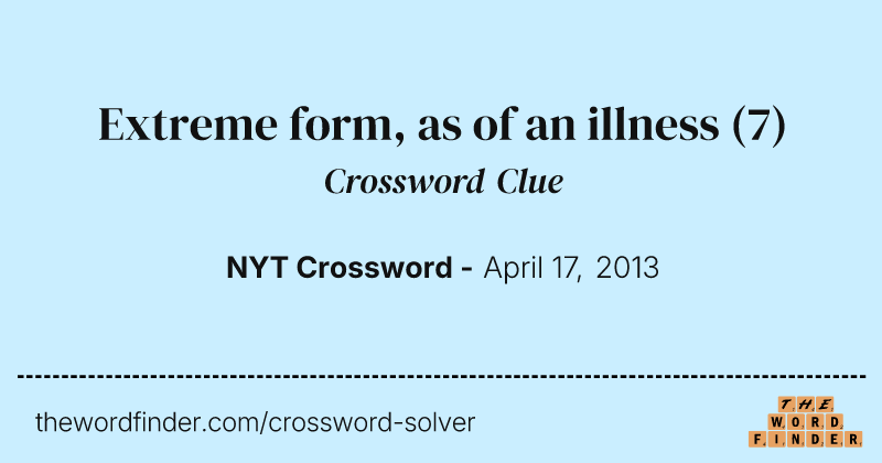 Extreme form, as of an illness crossword clue image