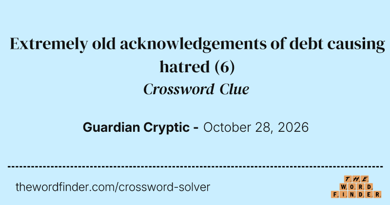 Extremely old acknowledgements of debt causing hatred crossword clue image