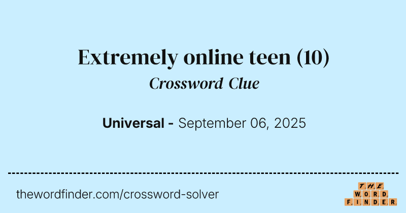 Extremely online teen crossword clue image