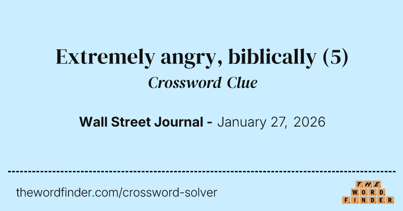 Extremely angry, biblically crossword clue image