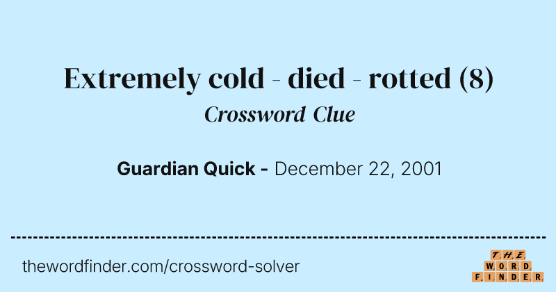 Extremely cold - died - rotted crossword clue image
