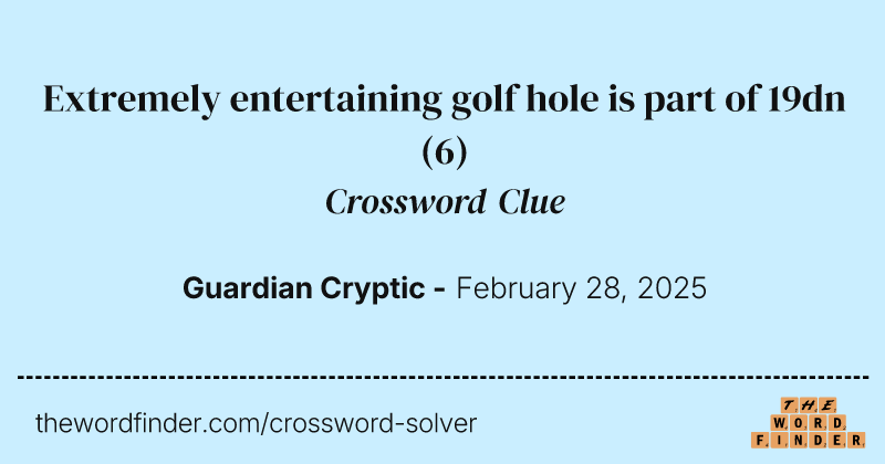 Extremely entertaining golf hole is part of 19dn crossword clue image