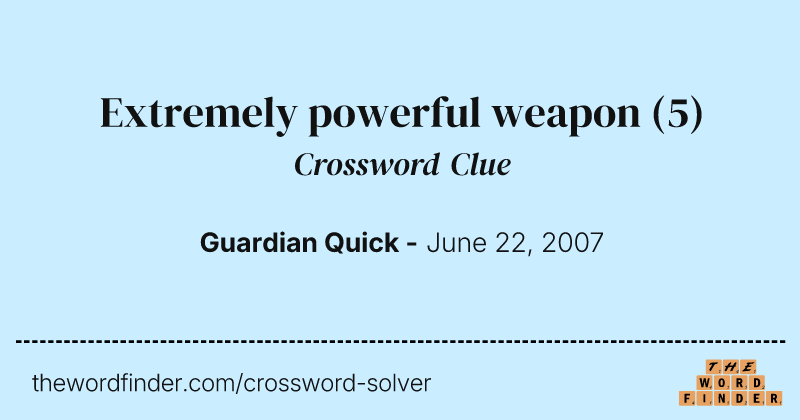 Extremely powerful weapon crossword clue image