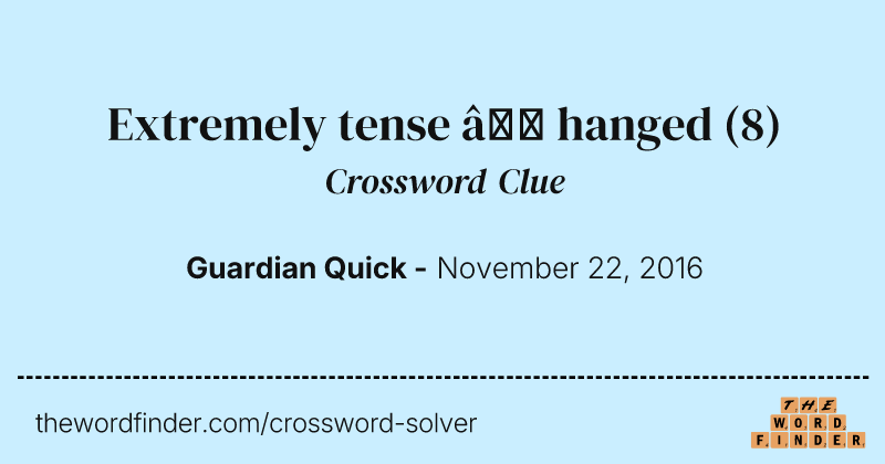 Extremely tense — hanged crossword clue image