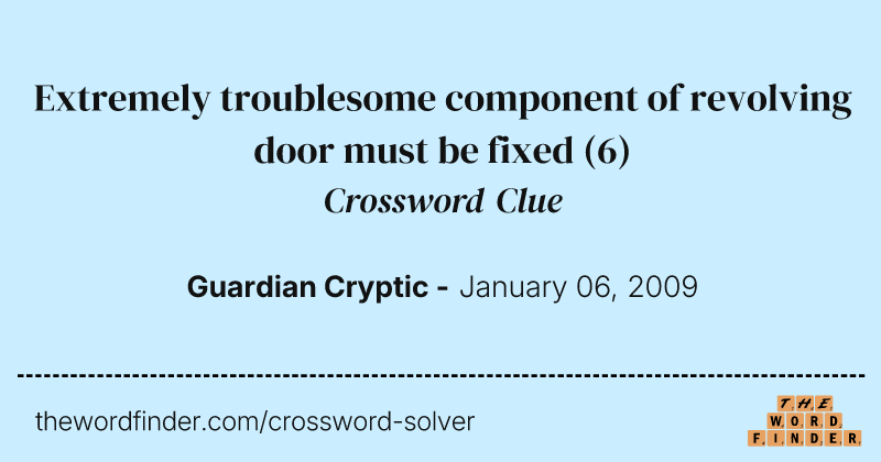 Extremely troublesome component of revolving door must be fixed crossword clue image