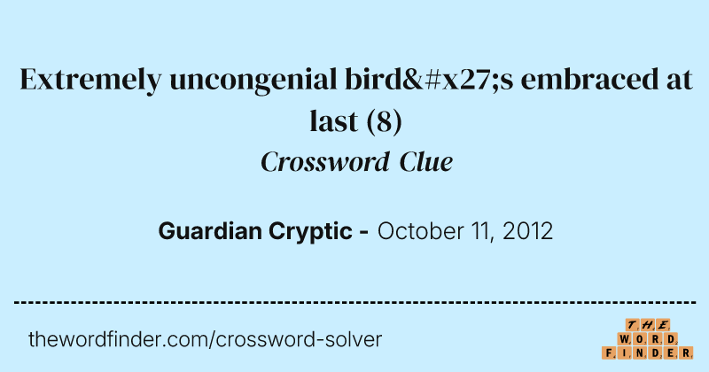Extremely uncongenial bird's embraced at last crossword clue image