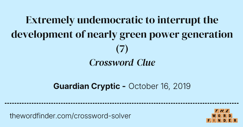 Extremely undemocratic to interrupt the development of nearly green power generation crossword clue image