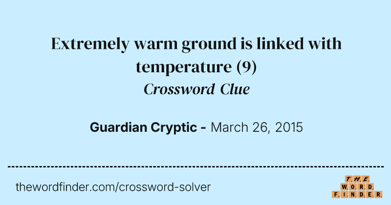 Extremely warm ground is linked with temperature crossword clue image