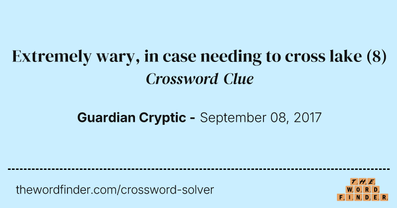 Extremely wary, in case needing to cross lake crossword clue image