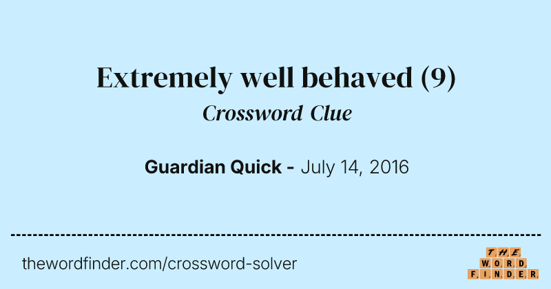 Extremely well behaved crossword clue image