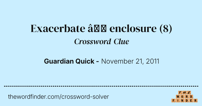 Exacerbate — enclosure crossword clue image