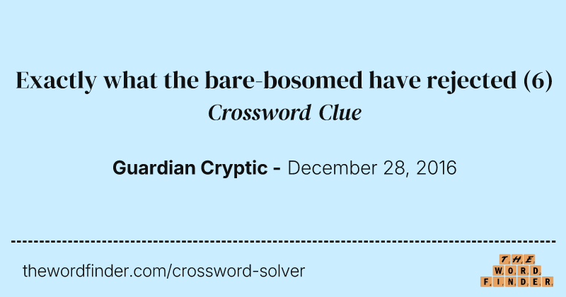 Exactly what the bare-bosomed have rejected crossword clue image