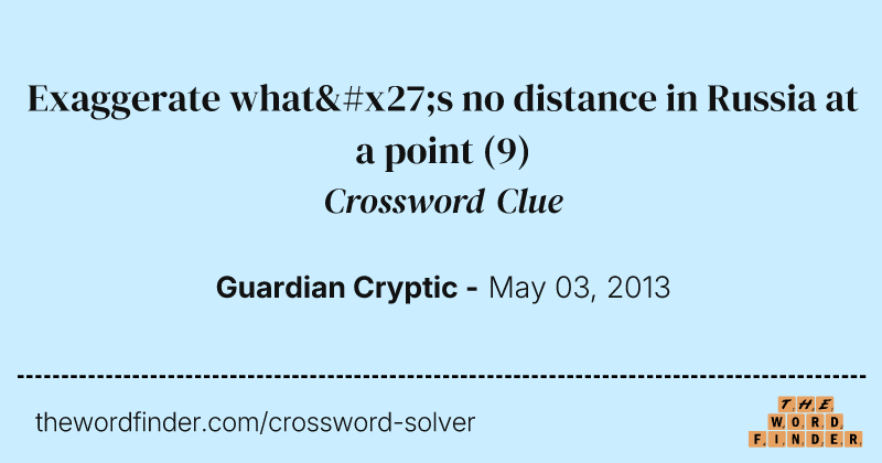 Exaggerate what's no distance in Russia at a point crossword clue image