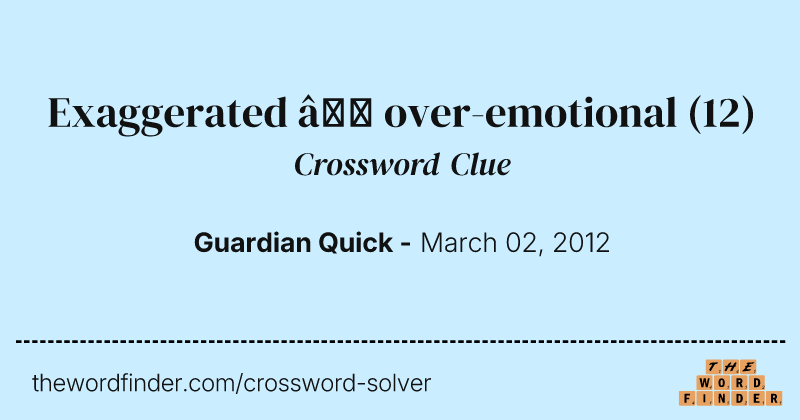 Exaggerated — over-emotional crossword clue image